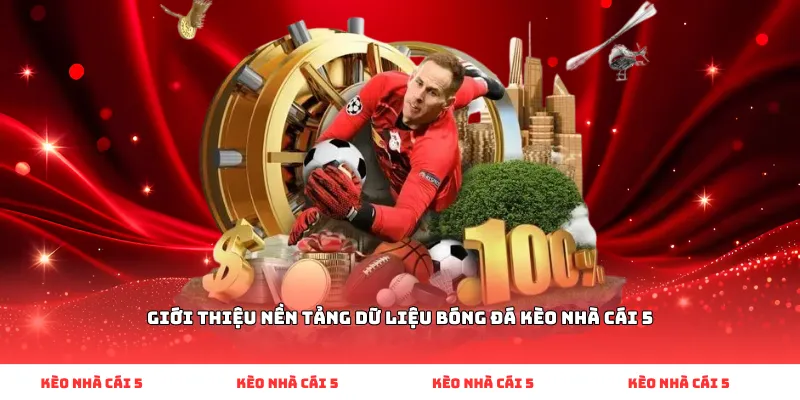 Giới thiệu nền tảng dữ liệu bóng đá Kèo Nhà Cái 5