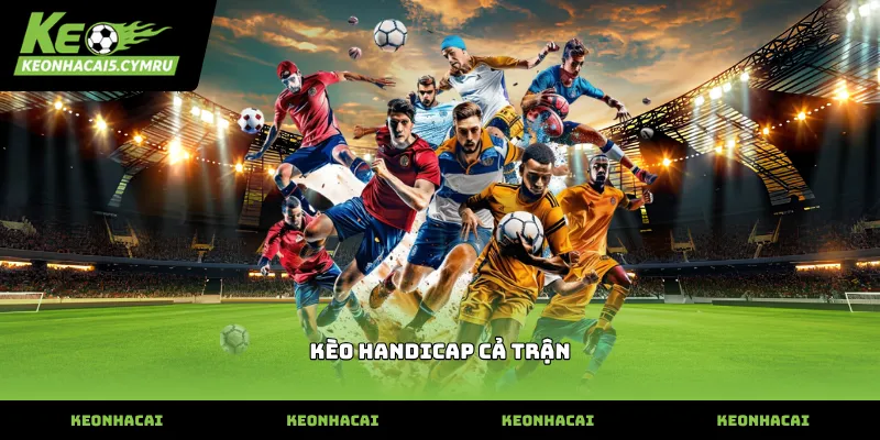 Cách đọc thông số kèo handicap cả trận trên bảng tỷ lệ