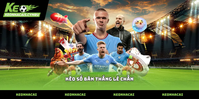 Cách vận hành kèo số bàn thắng lẻ chẵn thực tế
