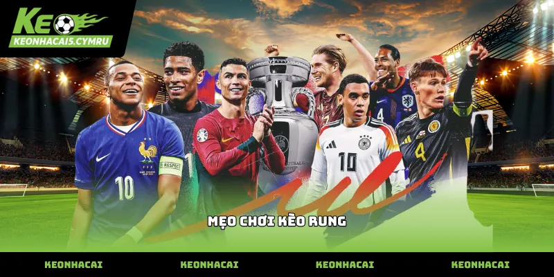Mẹo chơi kèo rung hiệu quả dựa trên diễn biến thi đấu trực tiếp