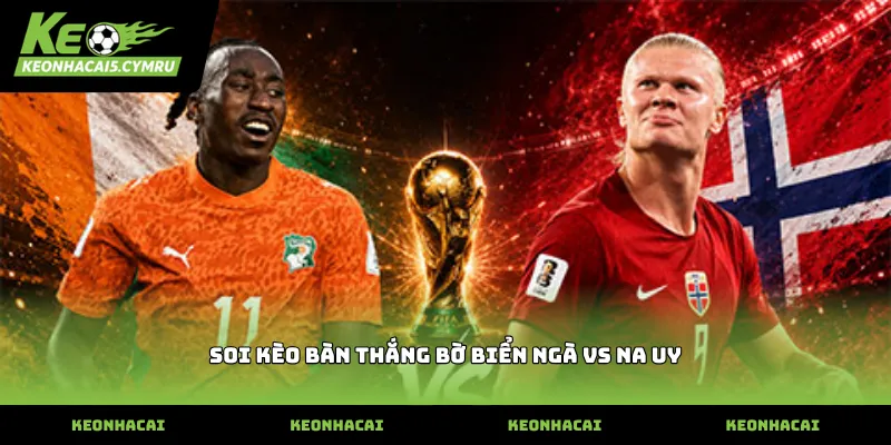 soi kèo bàn thắng bờ biển ngà vs na uy