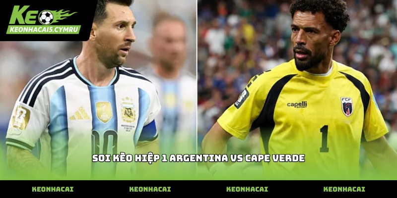 Diễn biến thực tế soi kèo hiệp 1 argentina vs cape verde