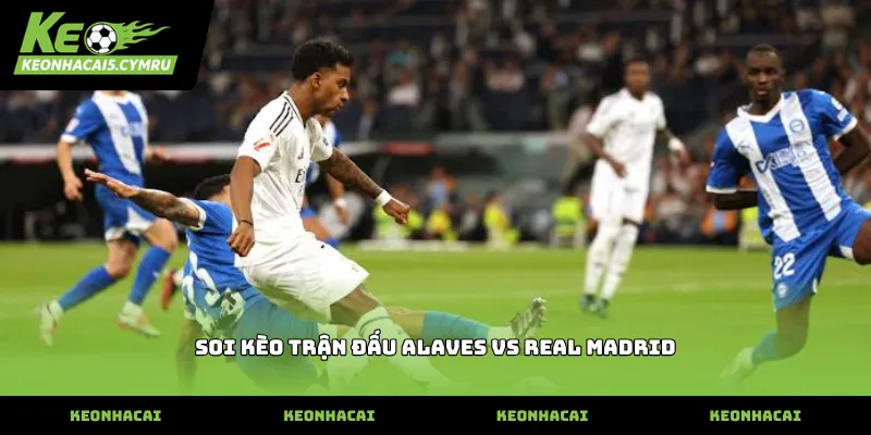soi kèo trận đấu alaves vs real madrid hiệu quả