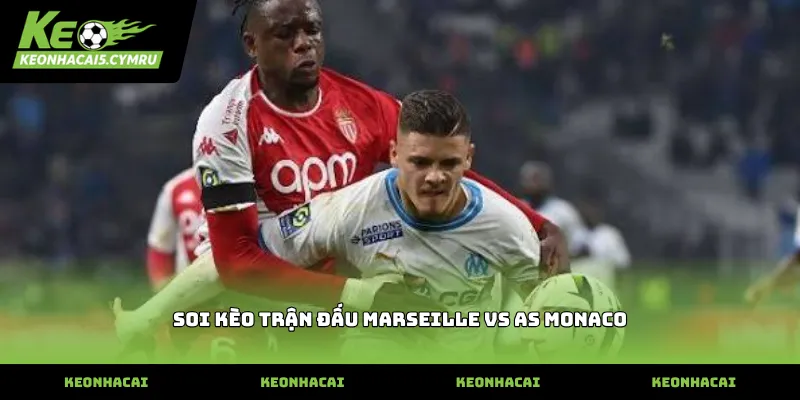 soi kèo trận đấu Marseille vs AS Monaco và phong độ đội hình